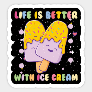 Life is better with Ice cream Sticker
